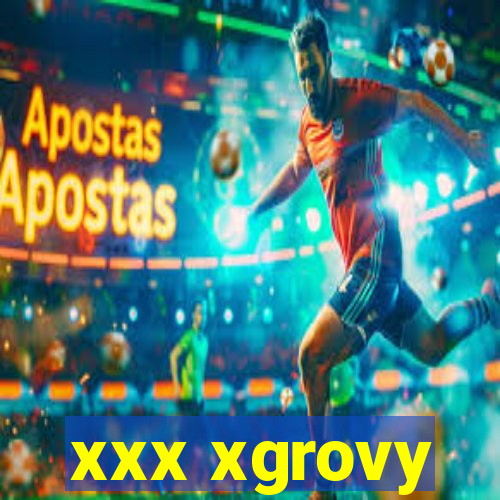 xxx xgrovy